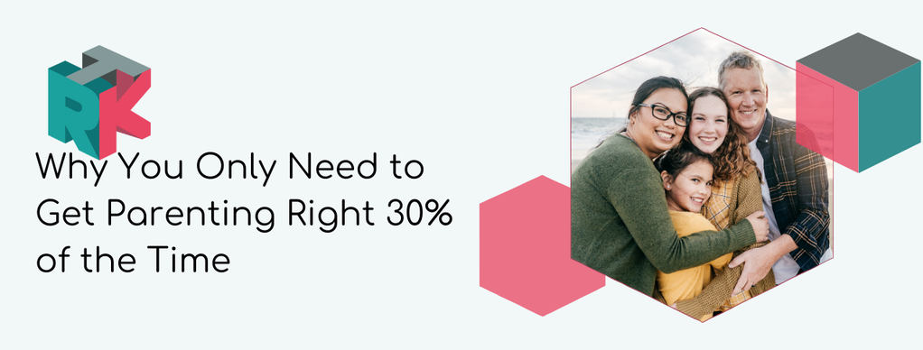 Why You Only Need to Get Parenting Right 30% of the Time